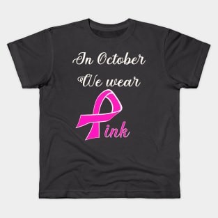 In October we wear pink breast cancer awareness design Kids T-Shirt